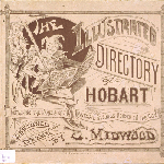 Cover image for The illustrated directory of Hobart containing the names &c. [i.e. etc.] of the principal business houses in the city